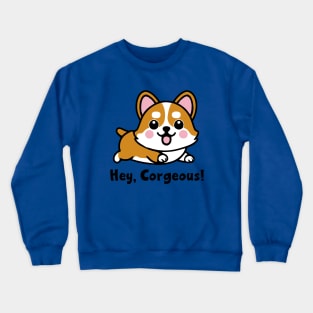 Hey, Corgeous! Crewneck Sweatshirt